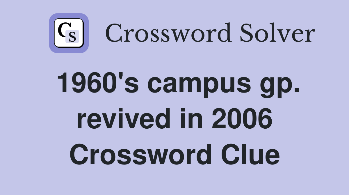 1960's campus gp. revived in 2006 Crossword Clue