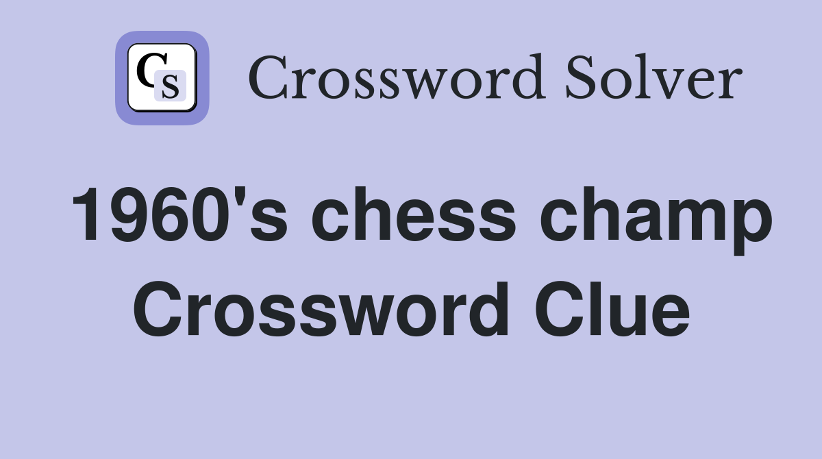 1960's chess champ Crossword Clue