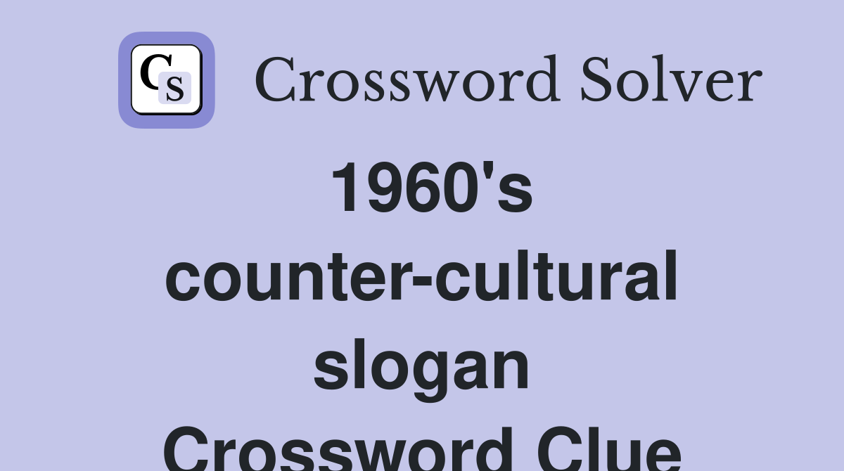1960's counter-cultural slogan Crossword Clue