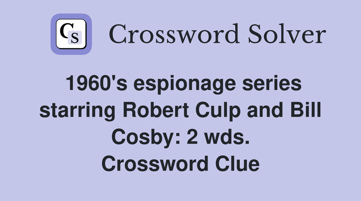1960's espionage series starring Robert Culp and Bill Cosby: 2 wds. Crossword Clue