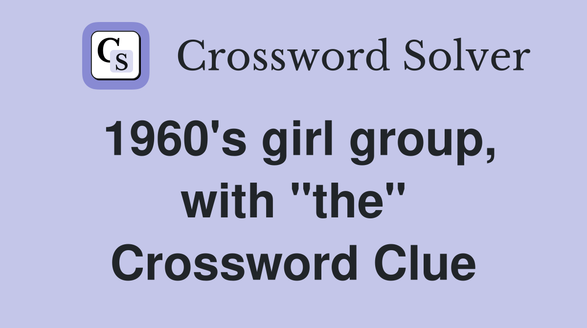 1960's girl group, with "the" Crossword Clue