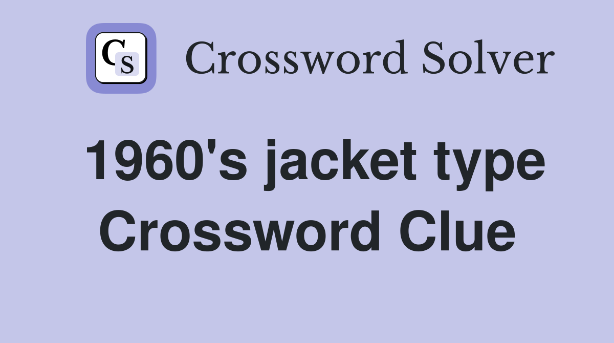 1960's jacket type Crossword Clue