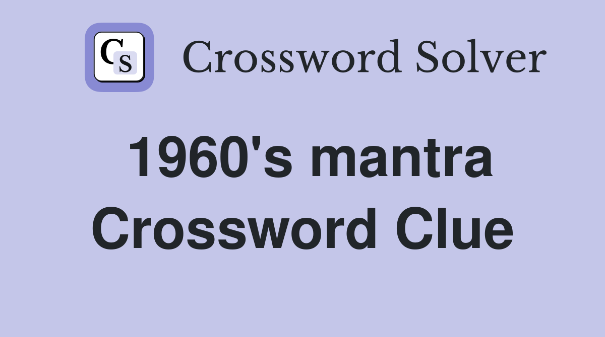 1960's mantra Crossword Clue