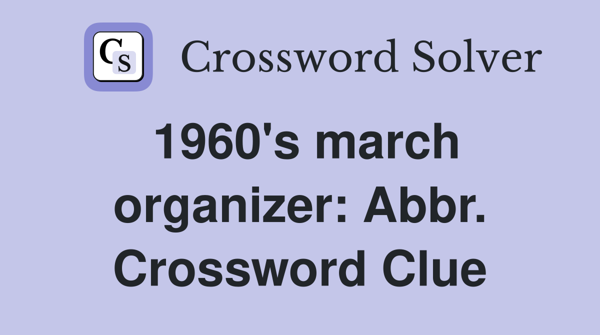 1960's march organizer: Abbr. Crossword Clue