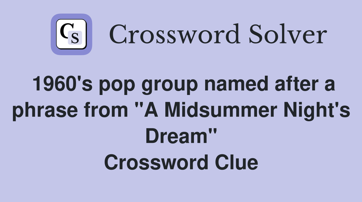 1960's pop group named after a phrase from "A Midsummer Night's Dream" Crossword Clue