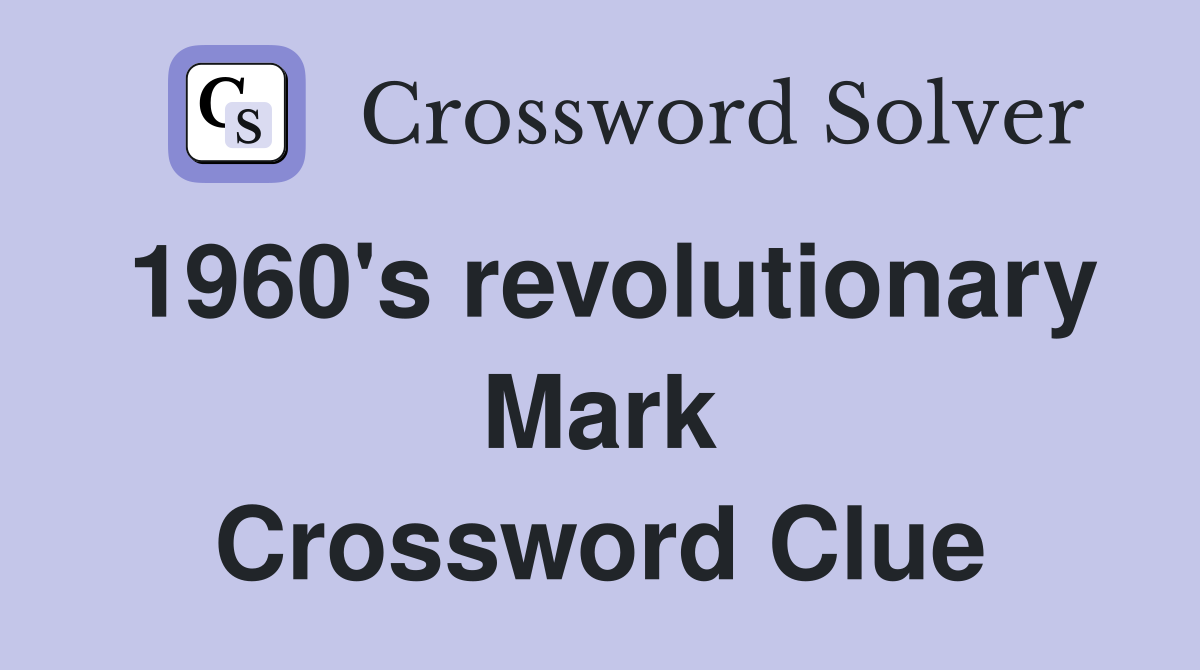 1960's revolutionary Mark Crossword Clue
