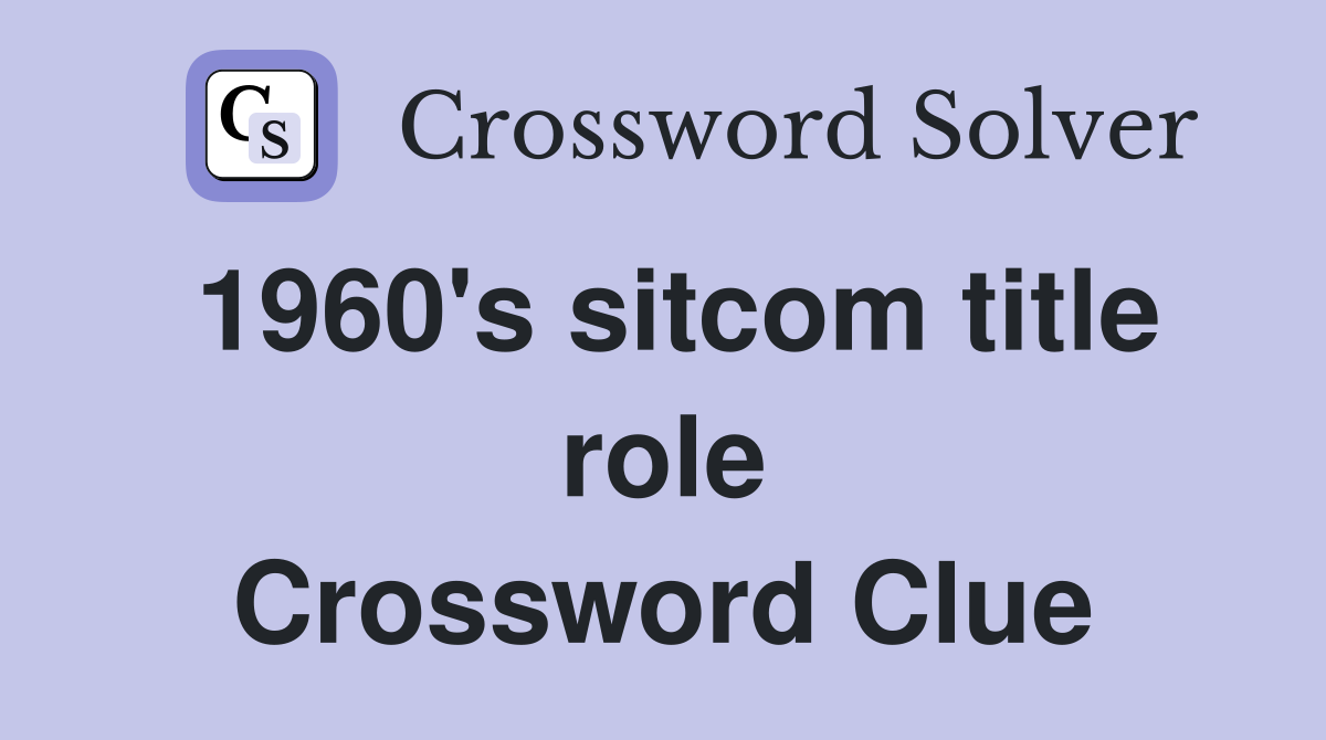 1960's sitcom title role Crossword Clue