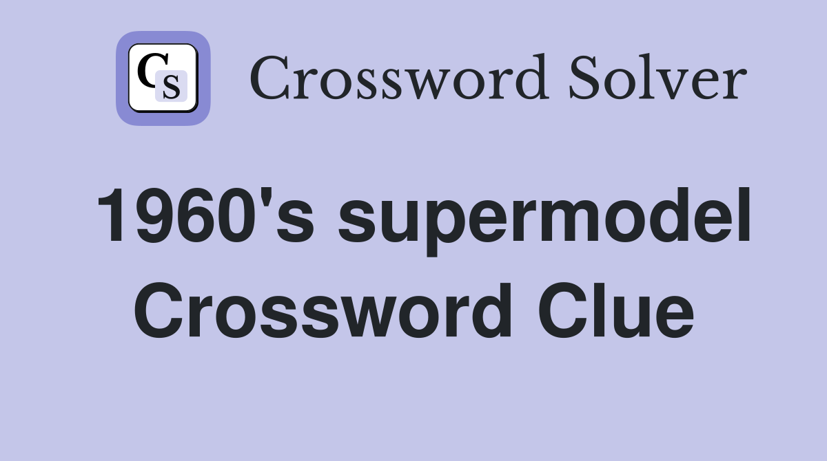 1960's supermodel Crossword Clue