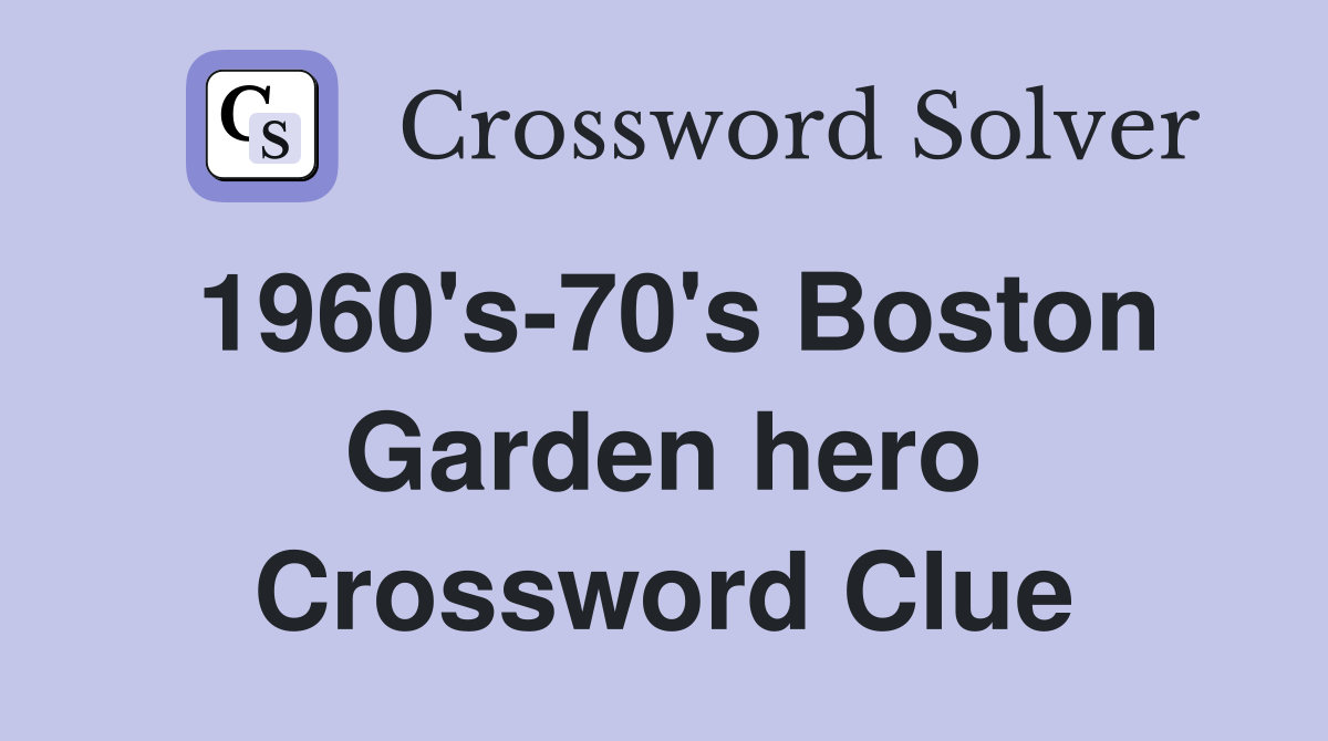 1960's-70's Boston Garden hero Crossword Clue