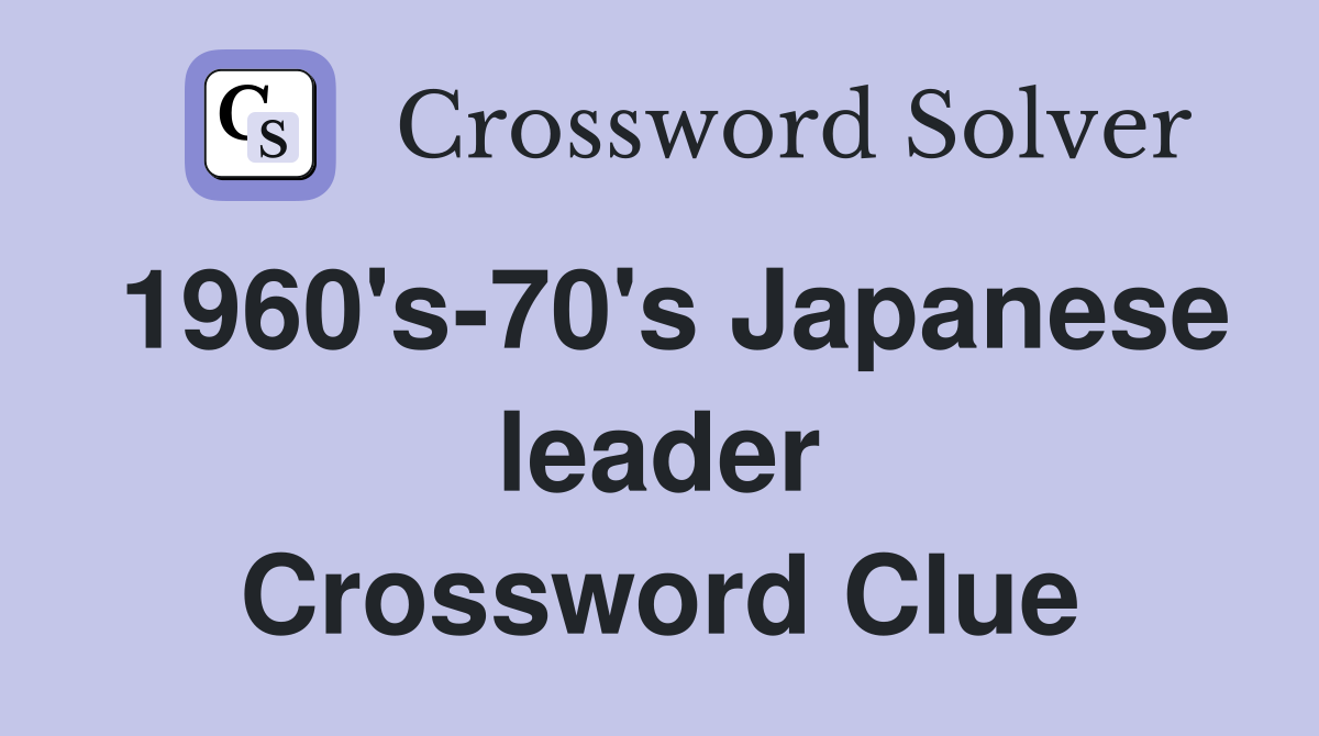 1960's-70's Japanese leader Crossword Clue