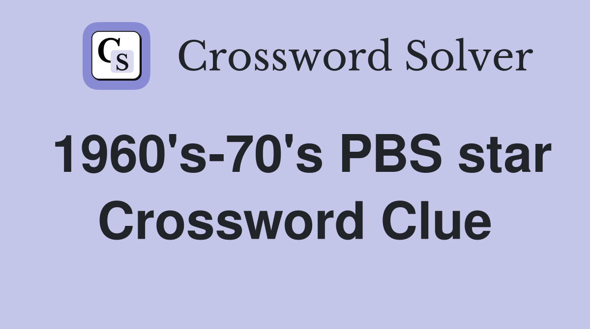 1960's-70's PBS star Crossword Clue