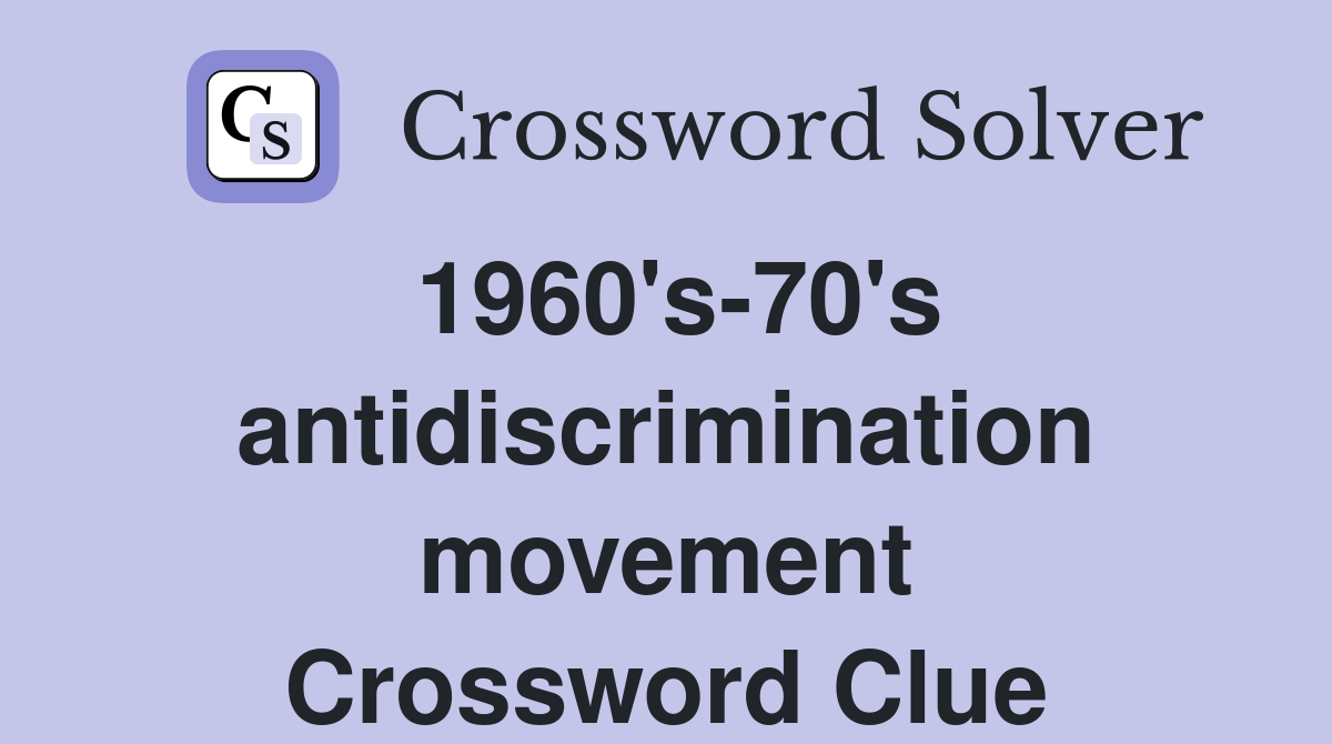 1960's-70's antidiscrimination movement Crossword Clue