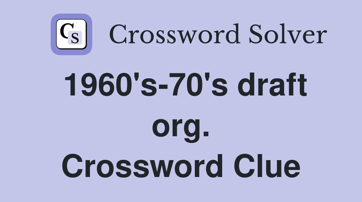 1960's-70's draft org. Crossword Clue