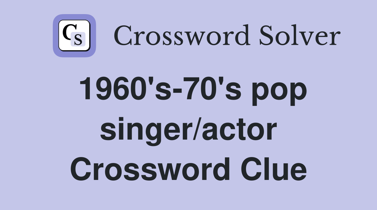 1960's-70's pop singer/actor Crossword Clue