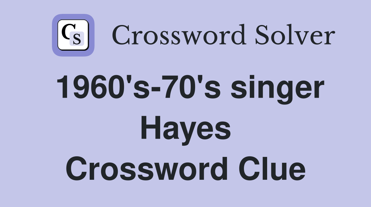 1960's-70's singer Hayes Crossword Clue