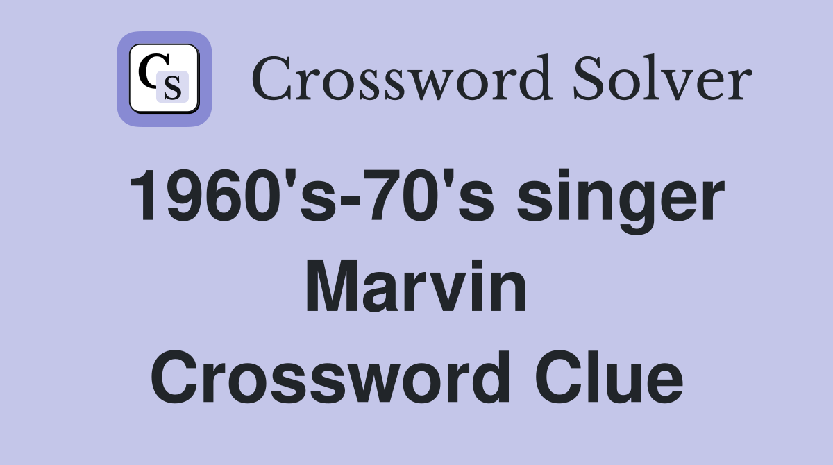 1960's-70's singer Marvin Crossword Clue