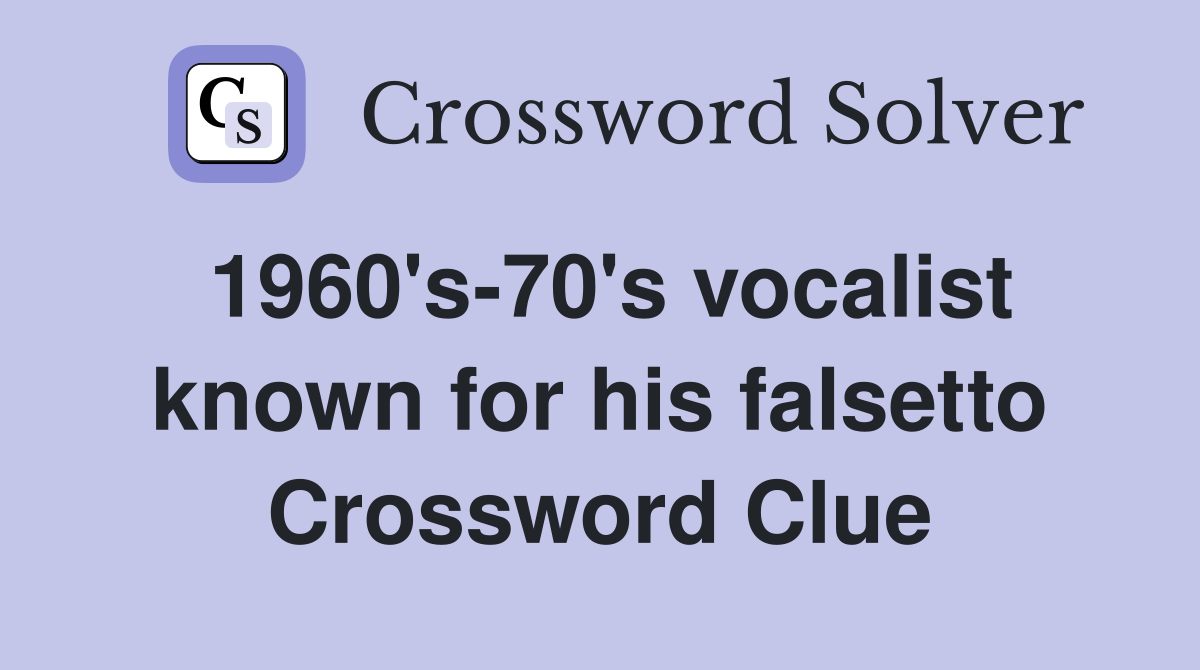 1960's-70's vocalist known for his falsetto Crossword Clue