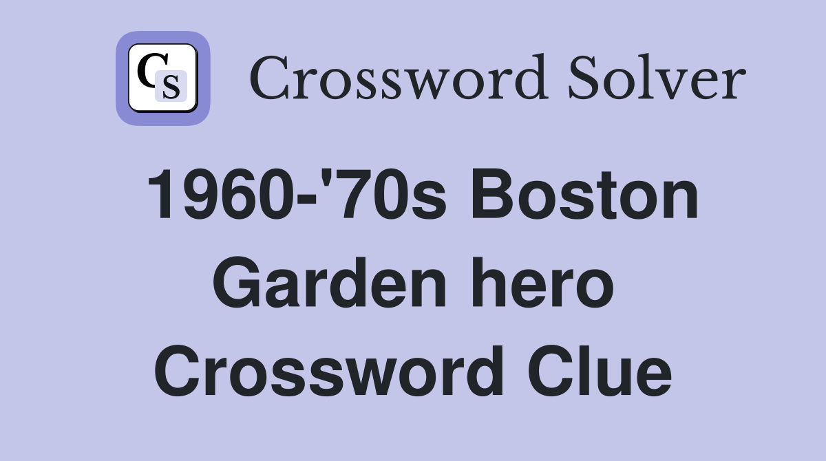 1960-'70s Boston Garden hero Crossword Clue