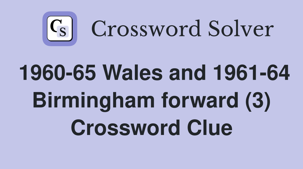 1960-65 Wales and 1961-64 Birmingham forward (3) Crossword Clue
