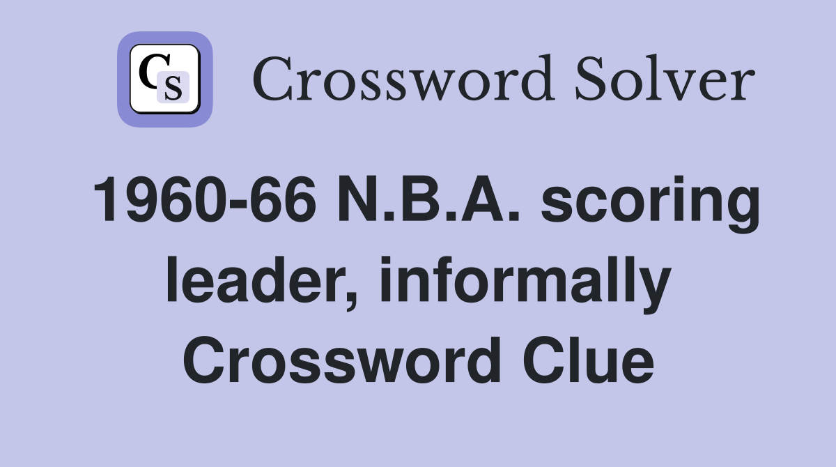 1960-66 N.B.A. scoring leader, informally Crossword Clue