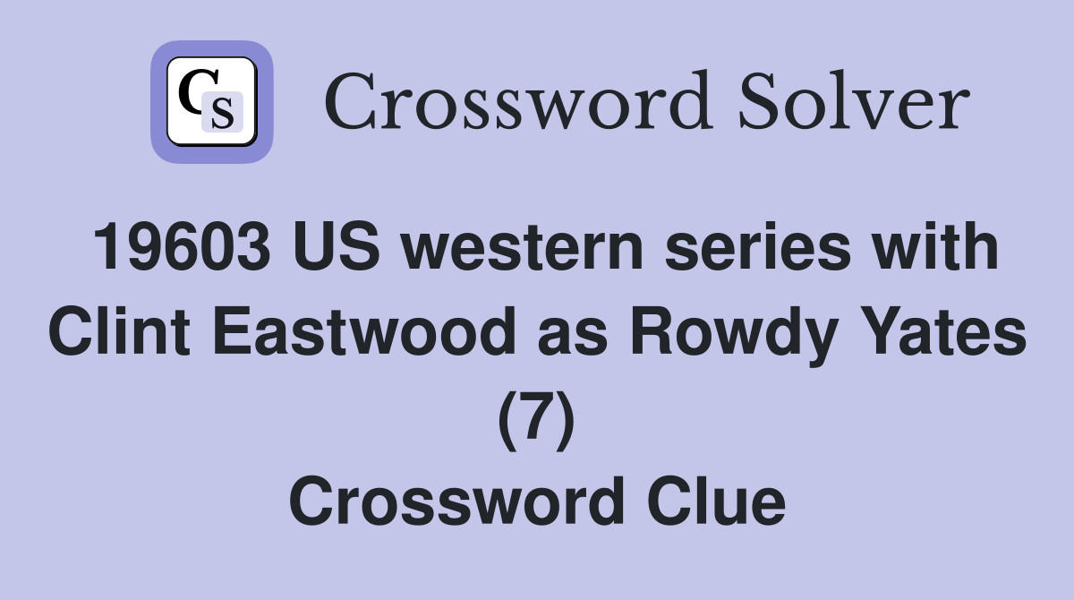 19603 US western series with Clint Eastwood as Rowdy Yates (7) Crossword Clue
