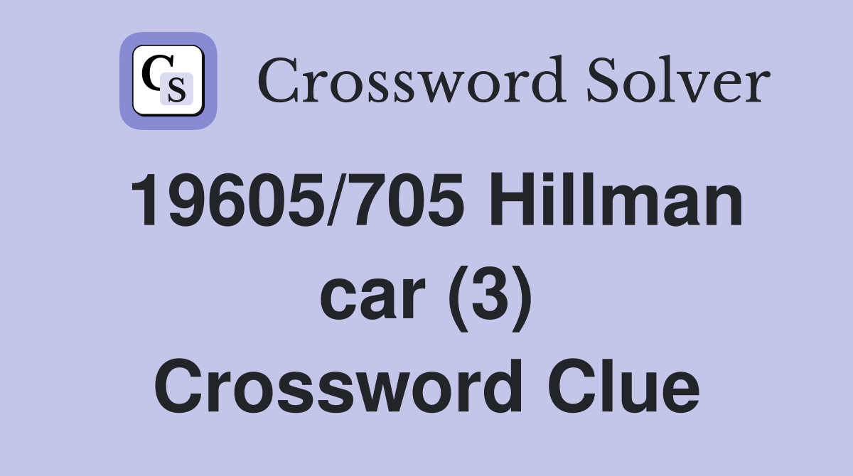 19605/705 Hillman car (3) Crossword Clue