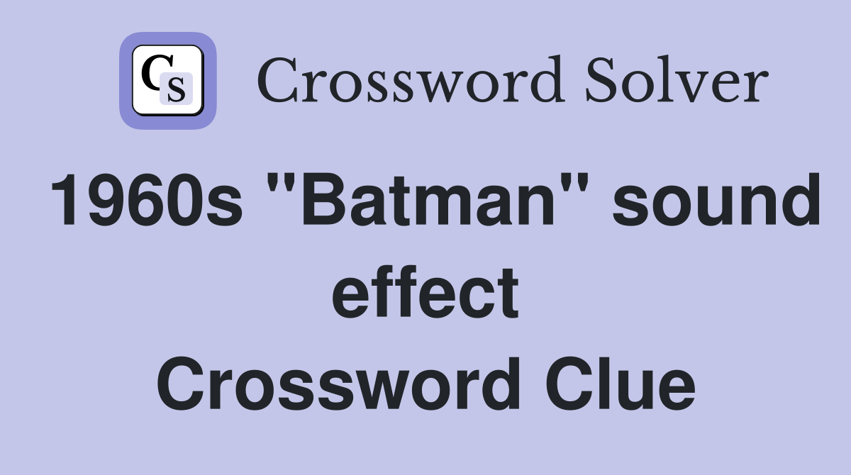 1960s "Batman" sound effect Crossword Clue