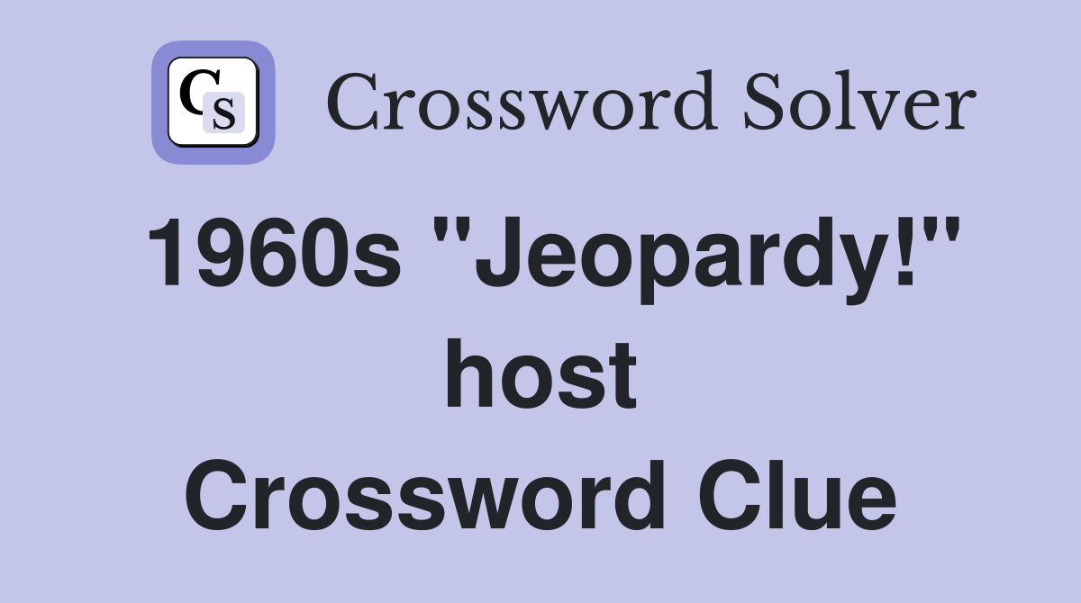 1960s "Jeopardy!" host Crossword Clue
