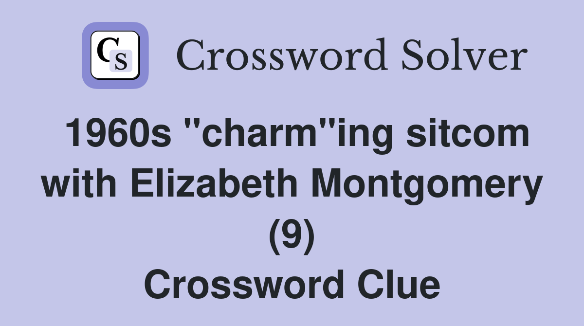 1960s "charm"ing sitcom with Elizabeth Montgomery (9) Crossword Clue