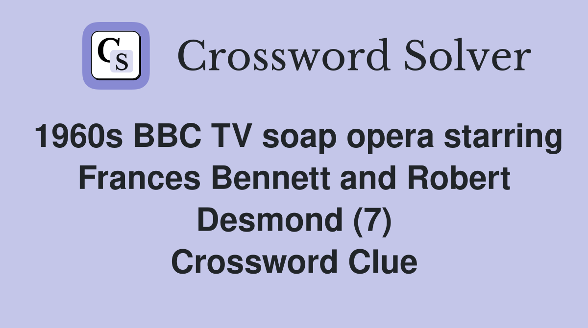 1960s BBC TV soap opera starring Frances Bennett and Robert Desmond (7) Crossword Clue