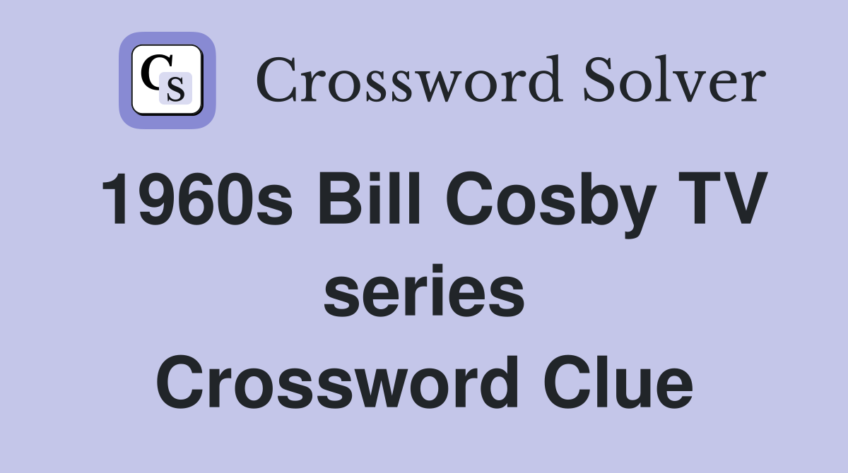 1960s Bill Cosby TV series Crossword Clue