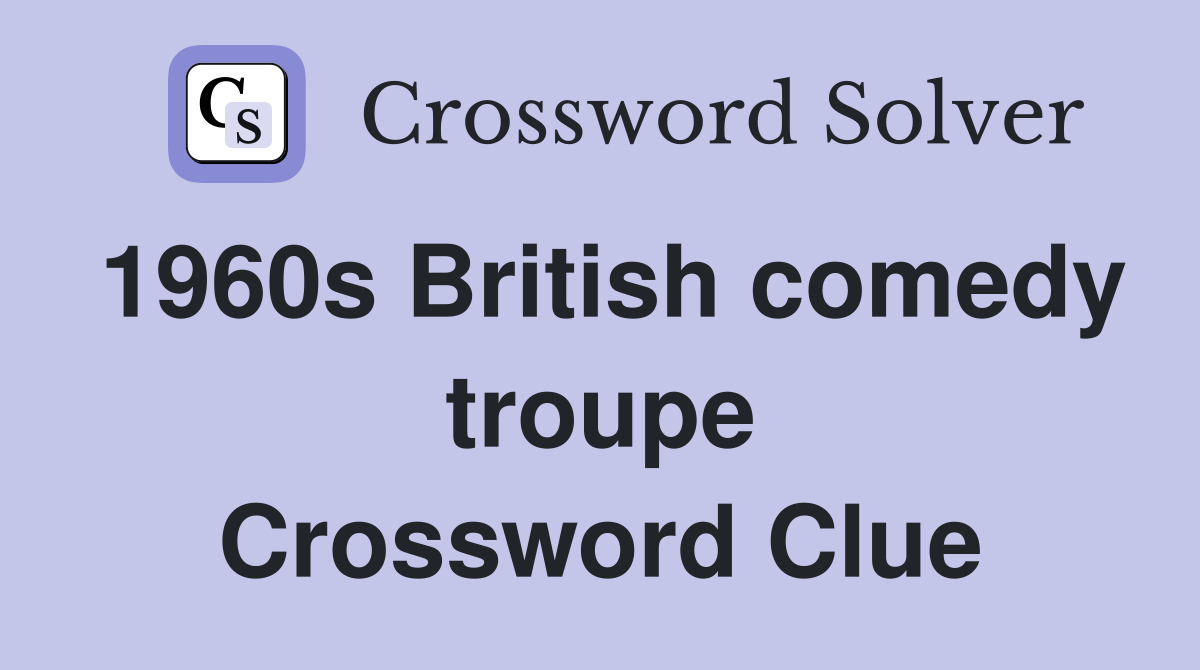1960s British comedy troupe Crossword Clue