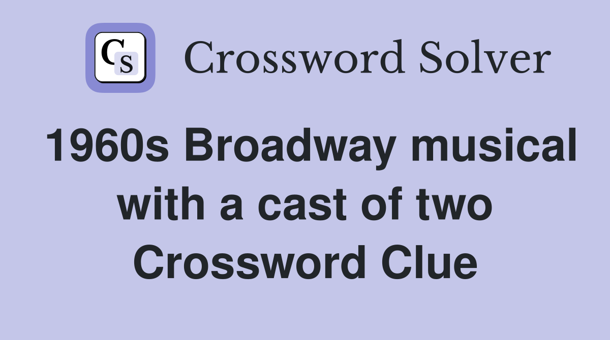 1960s Broadway musical with a cast of two Crossword Clue