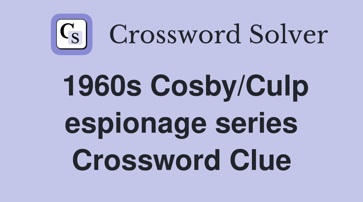 1960s Cosby/Culp espionage series Crossword Clue