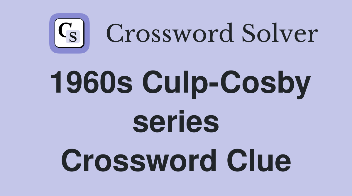 1960s Culp-Cosby series Crossword Clue
