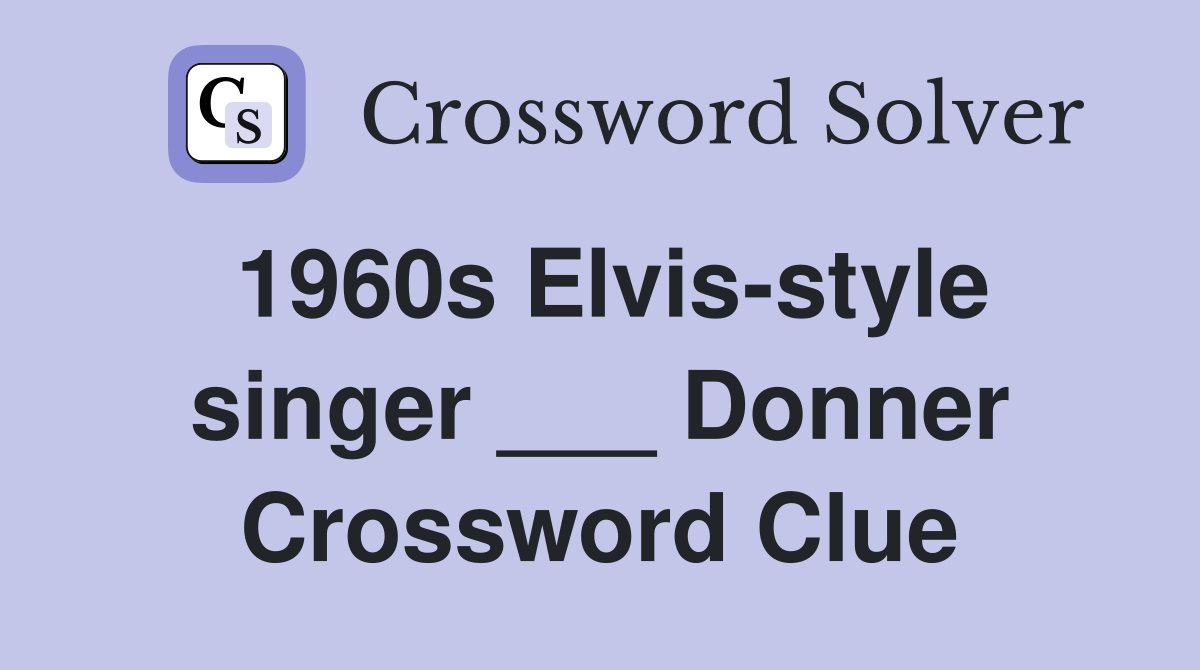 1960s Elvis-style singer ___ Donner Crossword Clue
