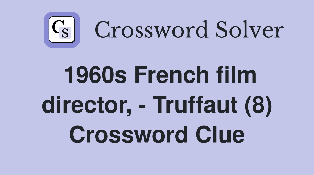 1960s French film director, - Truffaut (8) Crossword Clue