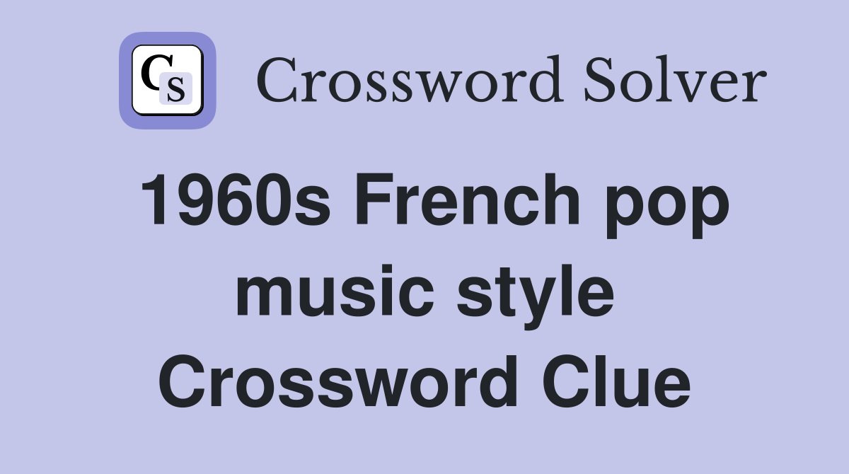 1960s French pop music style Crossword Clue