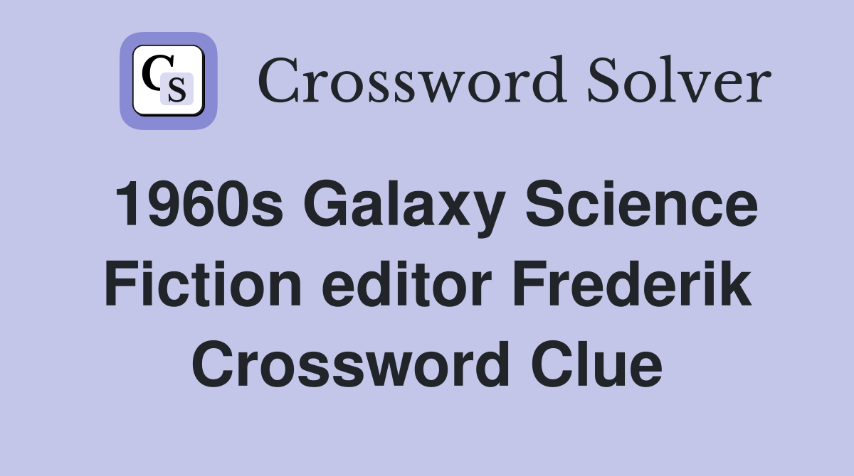1960s Galaxy Science Fiction editor Frederik Crossword Clue