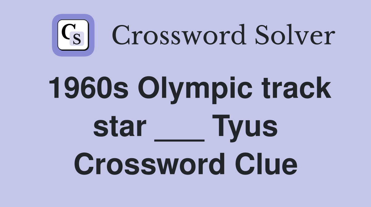 1960s Olympic track star ___ Tyus Crossword Clue