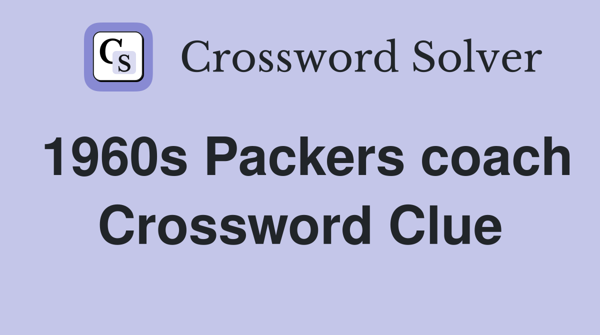 1960s Packers coach Crossword Clue