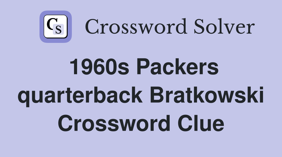 1960s Packers quarterback Bratkowski Crossword Clue
