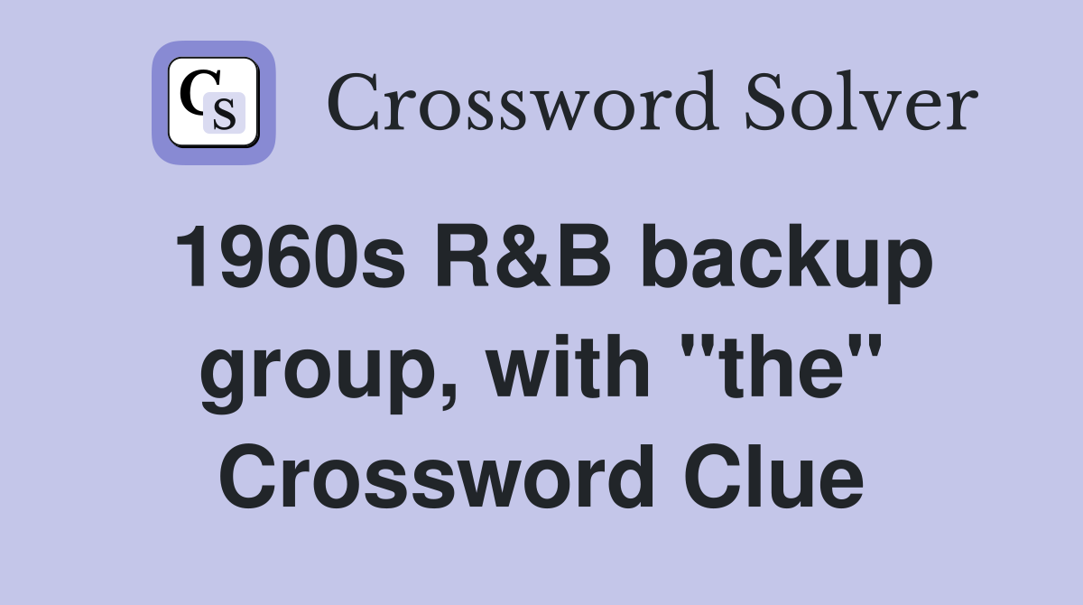 1960s R&B backup group, with "the" Crossword Clue