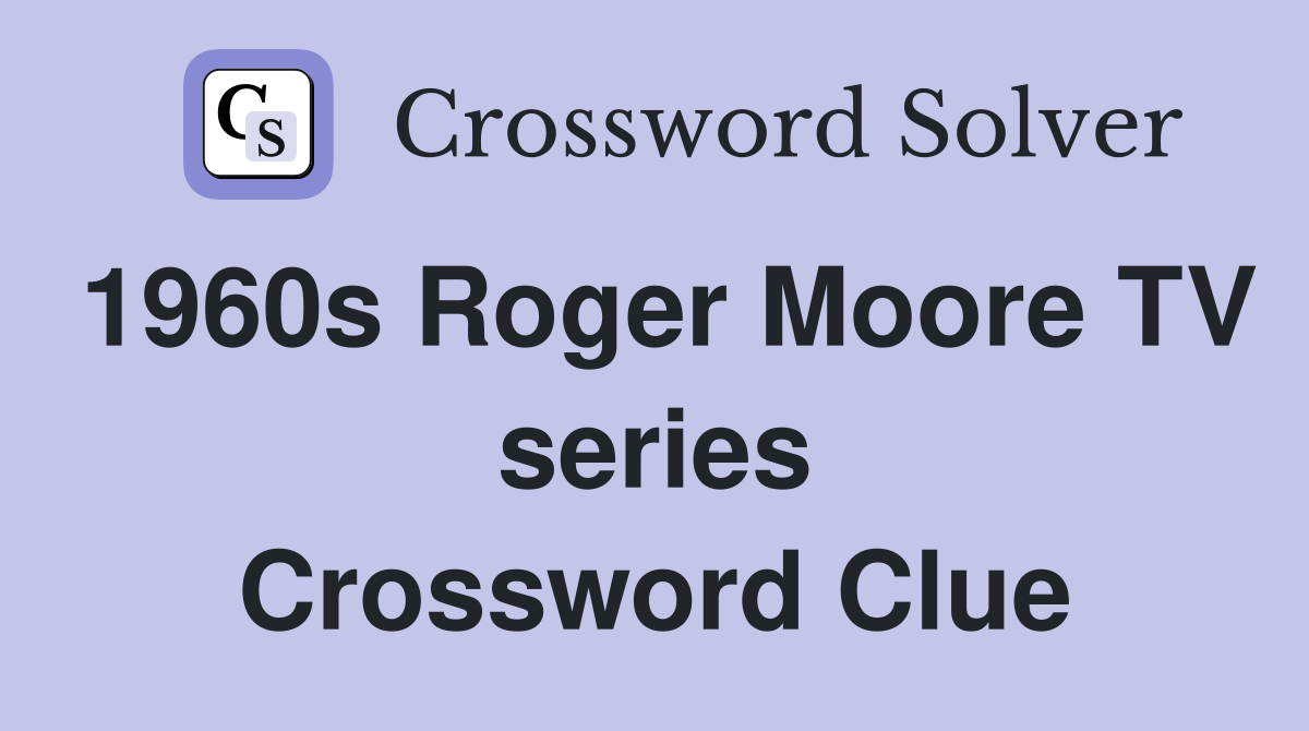 1960s Roger Moore TV series Crossword Clue