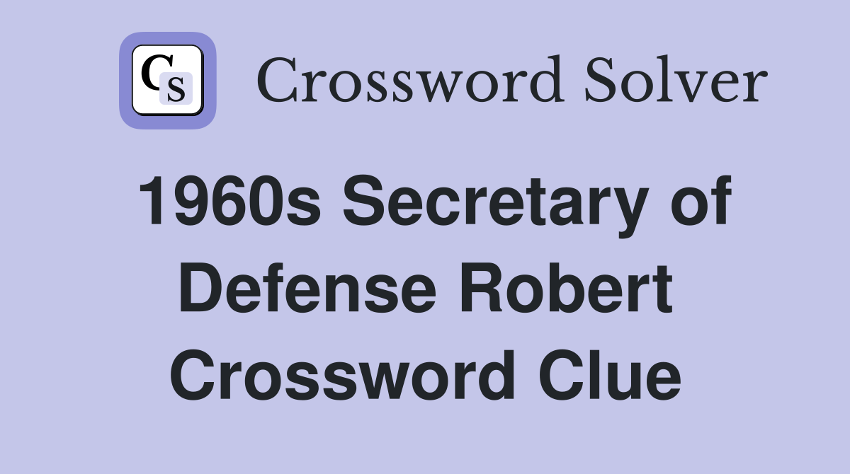 1960s Secretary of Defense Robert Crossword Clue