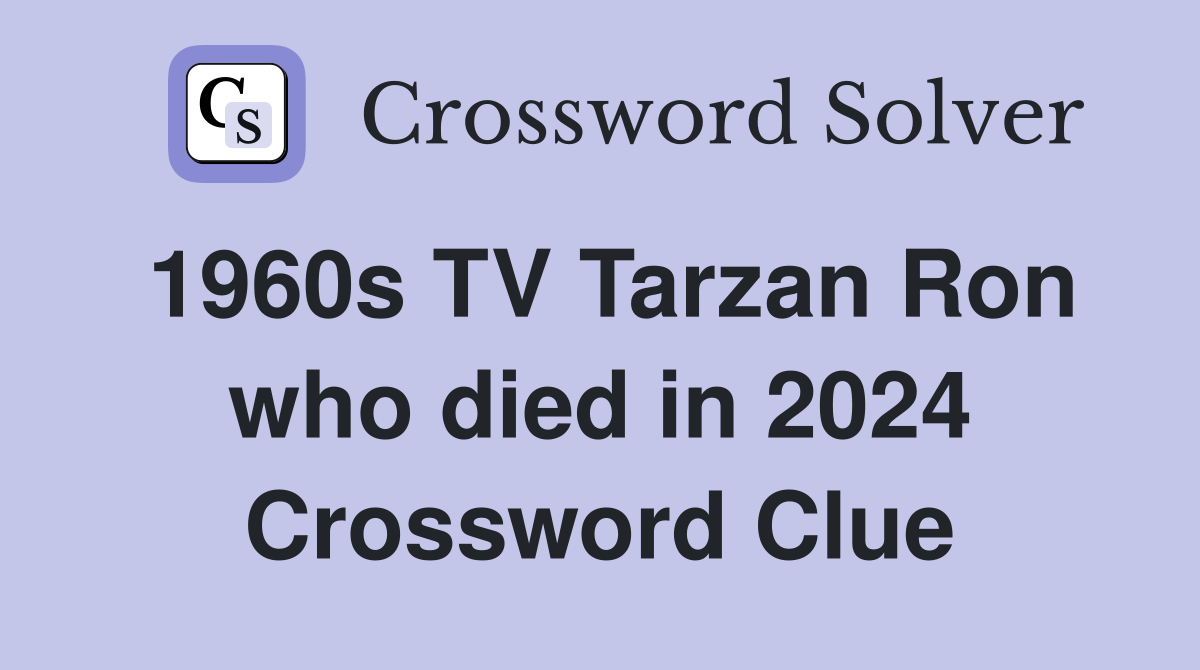 1960s TV Tarzan Ron who died in 2024 Crossword Clue