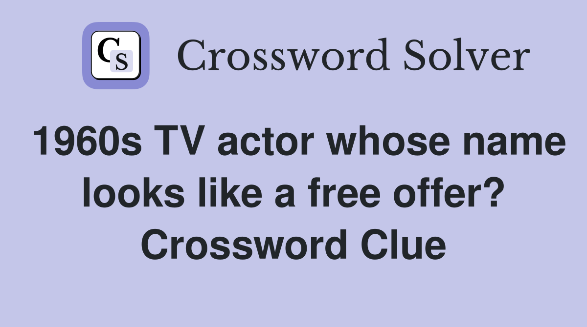 1960s TV actor whose name looks like a free offer? Crossword Clue