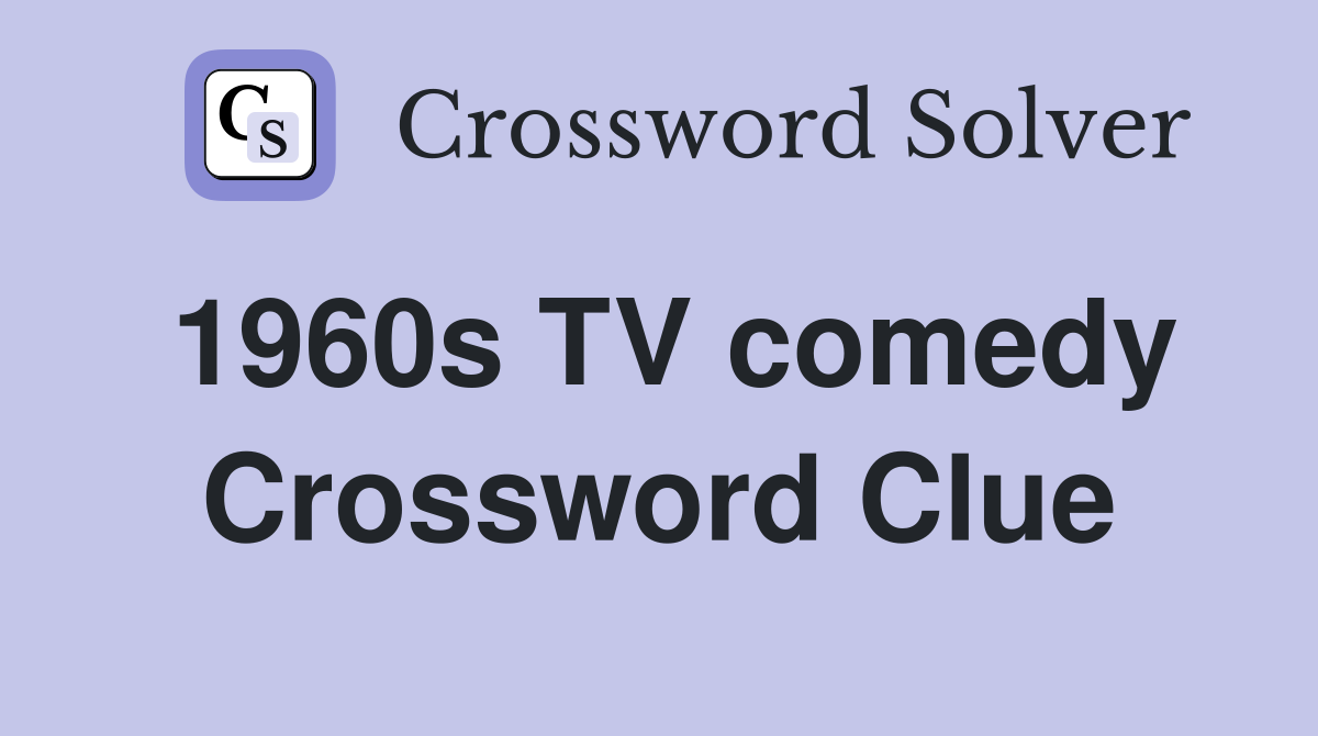 1960s TV comedy Crossword Clue