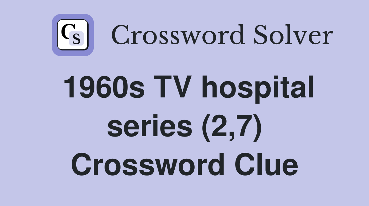 1960s TV hospital series (2,7) Crossword Clue