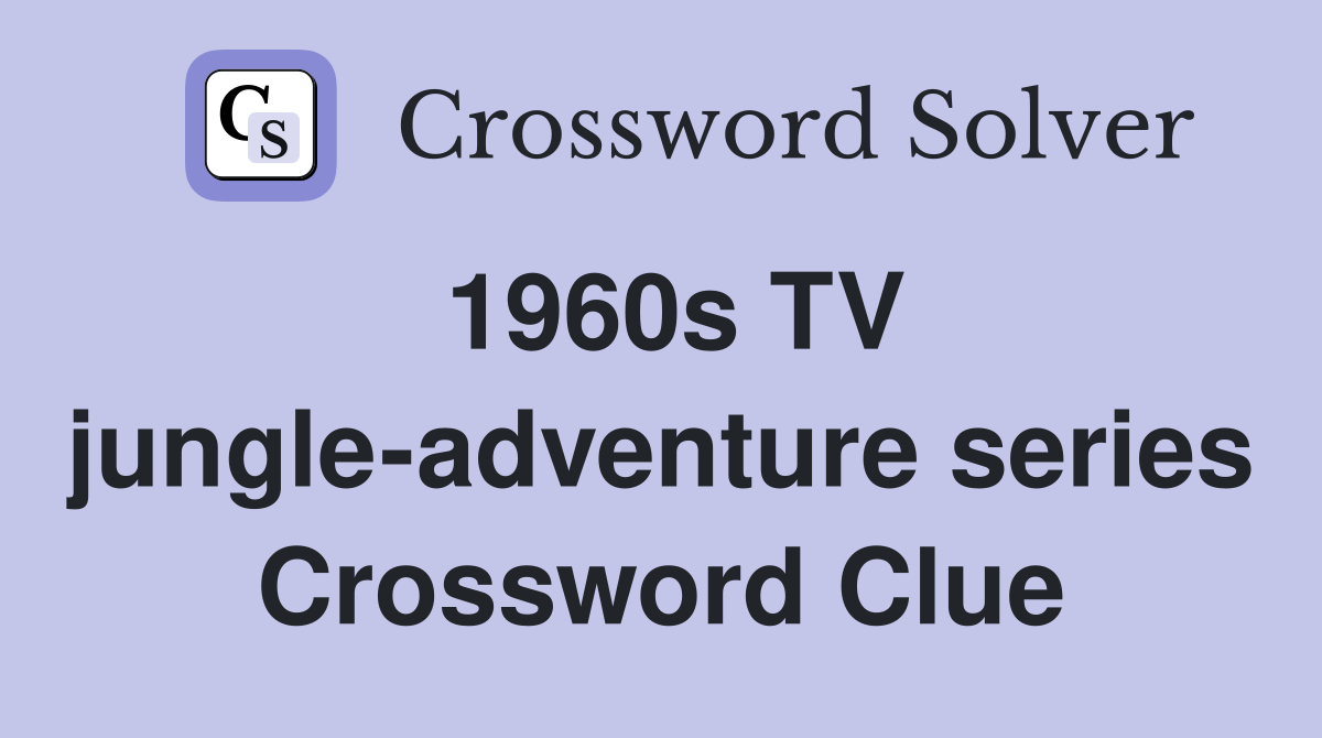 1960s TV jungle-adventure series Crossword Clue
